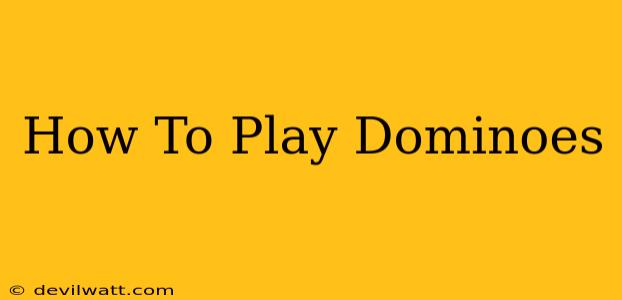 How To Play Dominoes