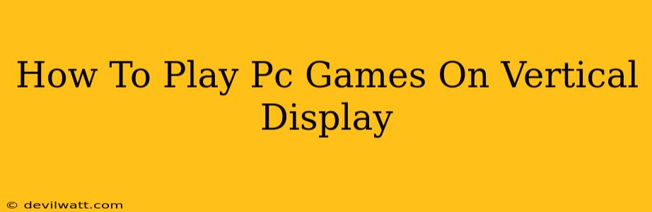 How To Play Pc Games On Vertical Display