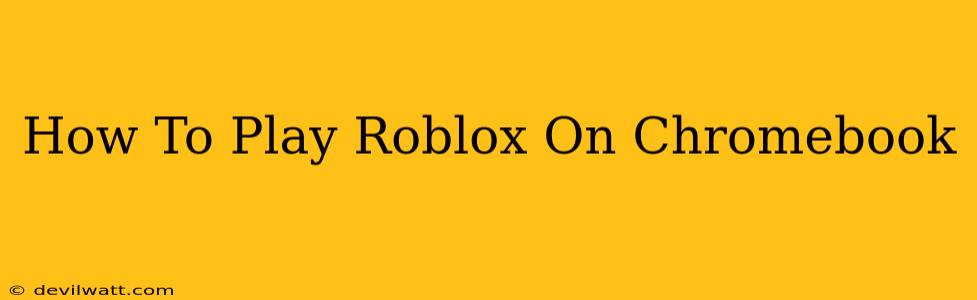 How To Play Roblox On Chromebook