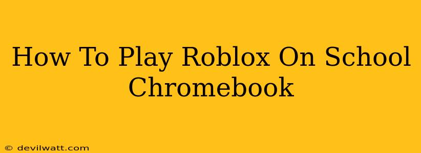 How To Play Roblox On School Chromebook