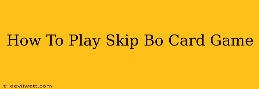 How To Play Skip Bo Card Game