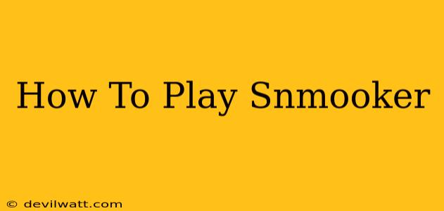 How To Play Snmooker