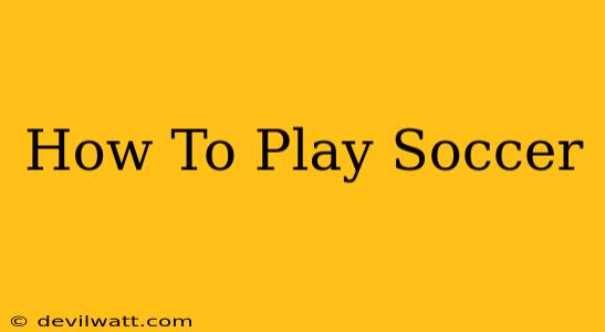 How To Play Soccer