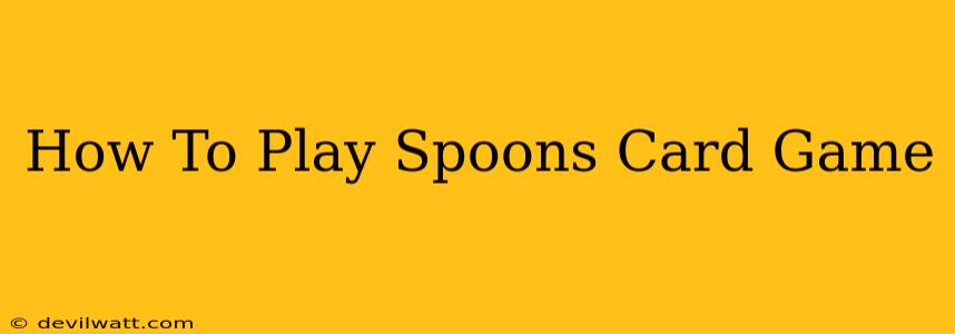 How To Play Spoons Card Game