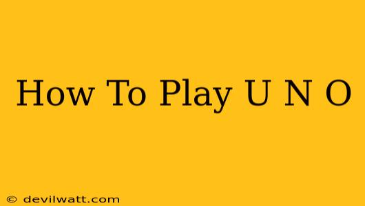 How To Play U N O