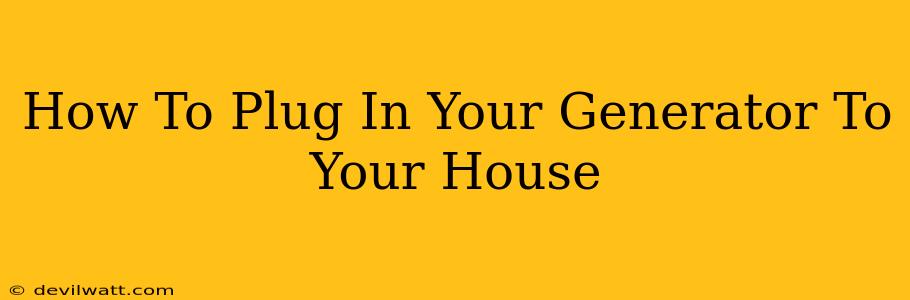 How To Plug In Your Generator To Your House