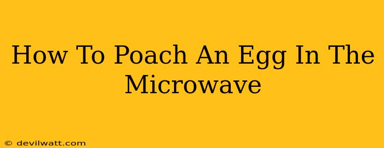 How To Poach An Egg In The Microwave