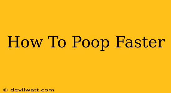 How To Poop Faster