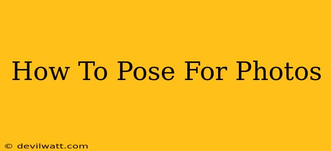 How To Pose For Photos