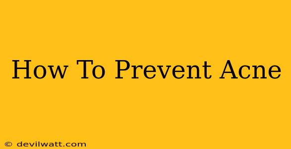 How To Prevent Acne