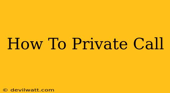 How To Private Call