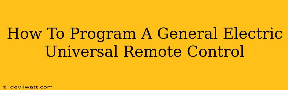 How To Program A General Electric Universal Remote Control