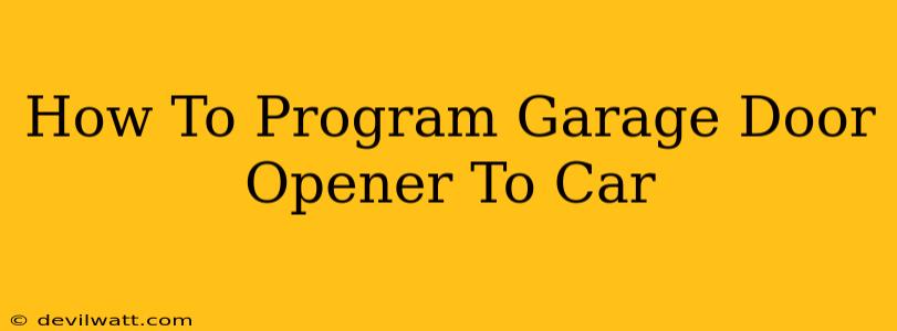 How To Program Garage Door Opener To Car