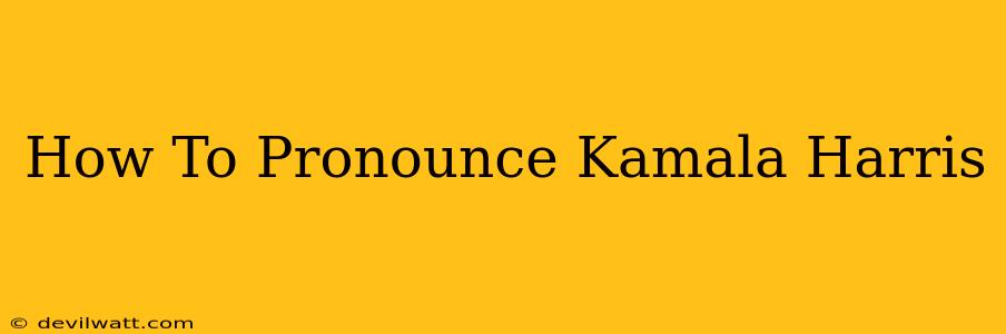 How To Pronounce Kamala Harris