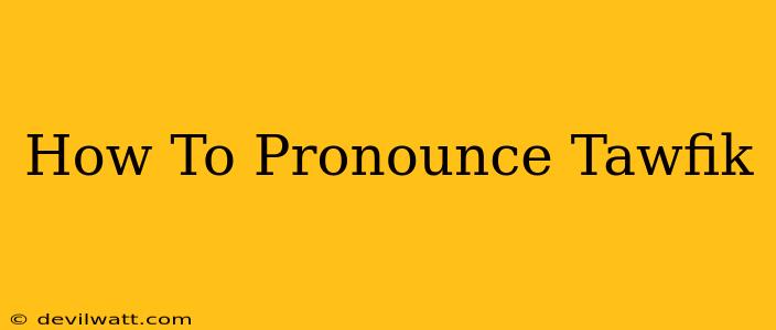 How To Pronounce Tawfik