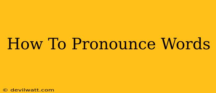 How To Pronounce Words