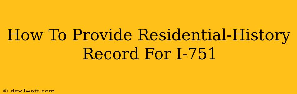 How To Provide Residential-History Record For I-751