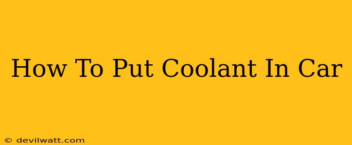 How To Put Coolant In Car