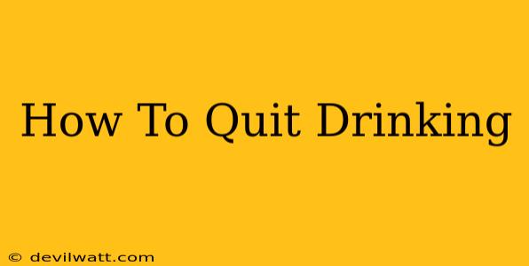 How To Quit Drinking