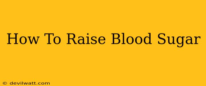 How To Raise Blood Sugar