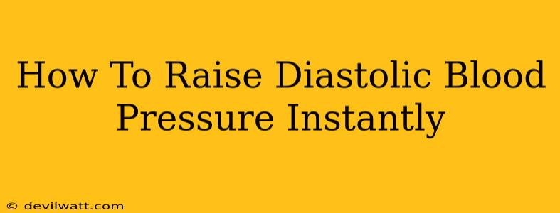 How To Raise Diastolic Blood Pressure Instantly