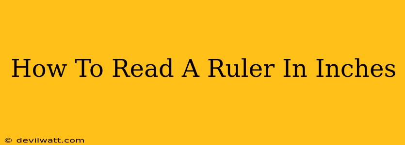 How To Read A Ruler In Inches