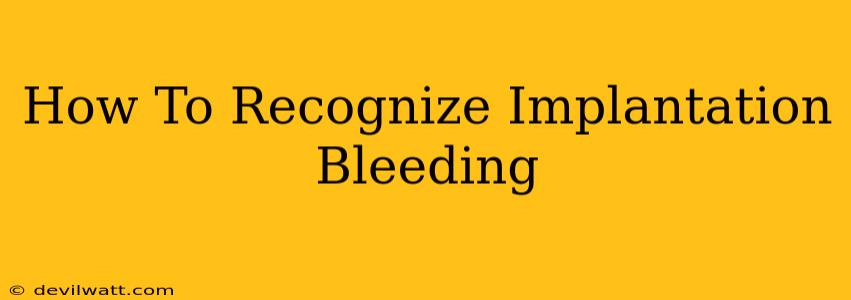 How To Recognize Implantation Bleeding