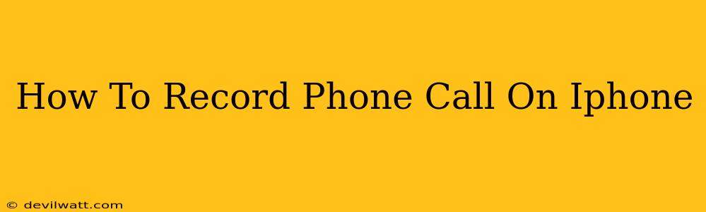 How To Record Phone Call On Iphone