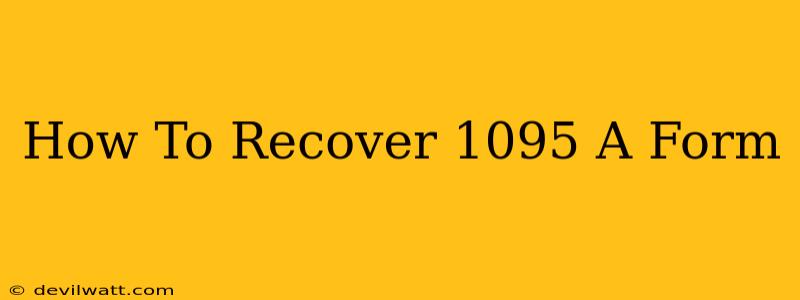 How To Recover 1095 A Form