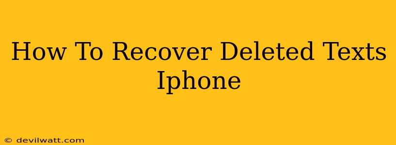 How To Recover Deleted Texts Iphone