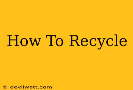 How To Recycle