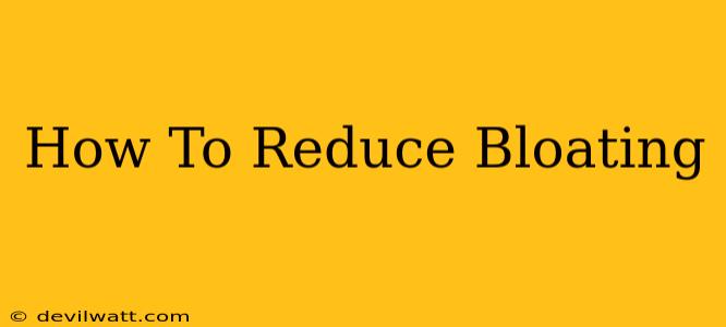 How To Reduce Bloating