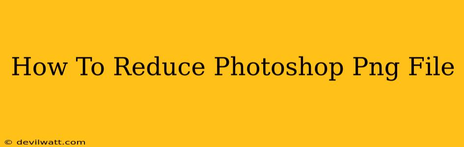 How To Reduce Photoshop Png File