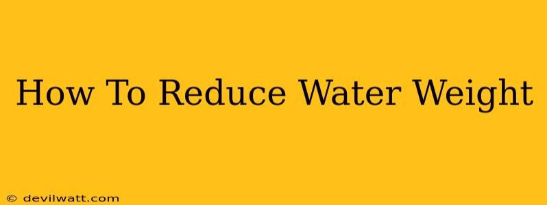 How To Reduce Water Weight