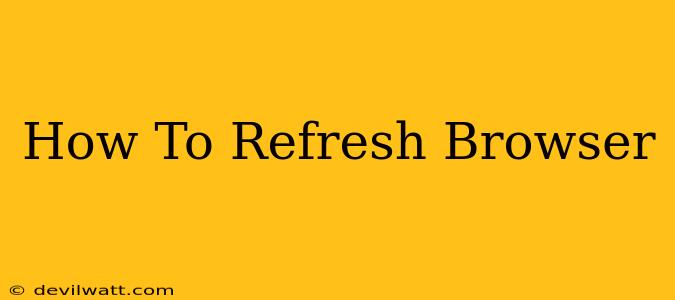 How To Refresh Browser