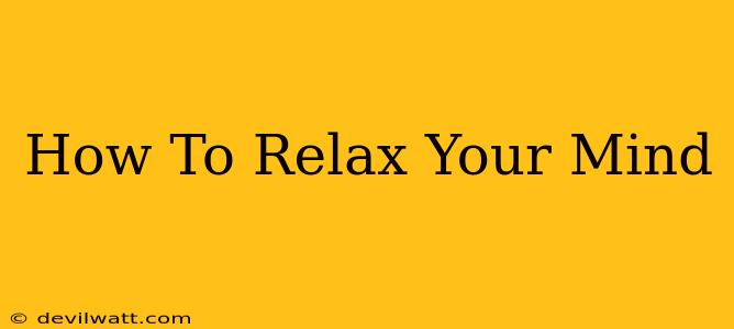 How To Relax Your Mind