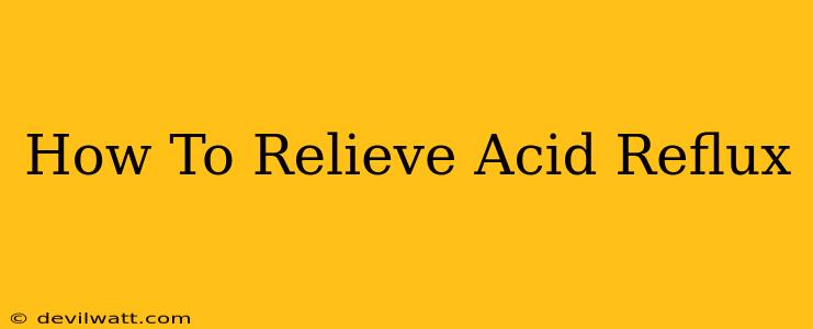 How To Relieve Acid Reflux