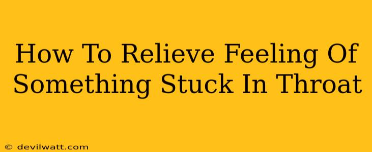 How To Relieve Feeling Of Something Stuck In Throat