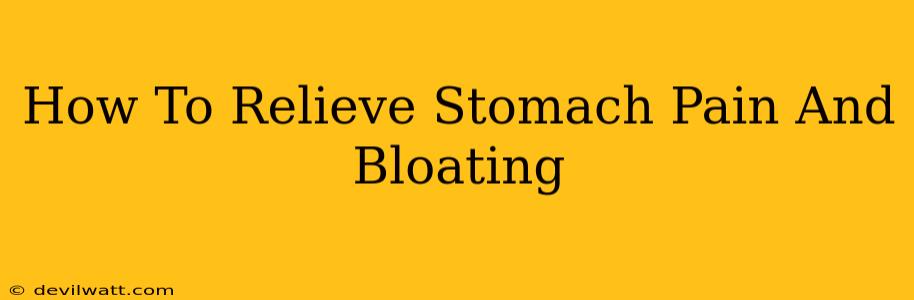 How To Relieve Stomach Pain And Bloating