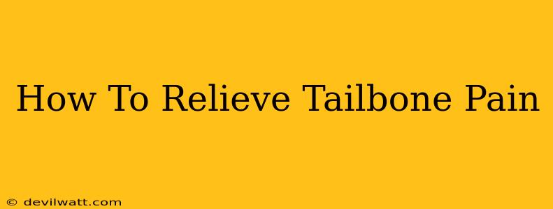 How To Relieve Tailbone Pain