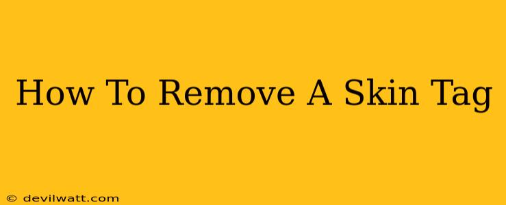 How To Remove A Skin Tag