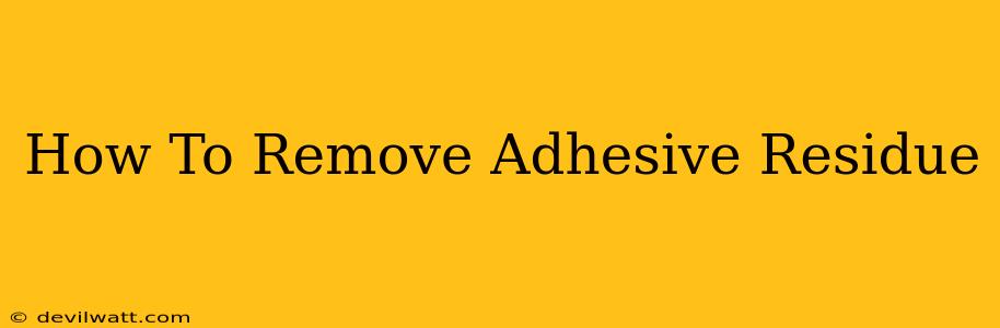 How To Remove Adhesive Residue