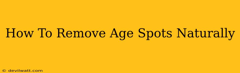 How To Remove Age Spots Naturally