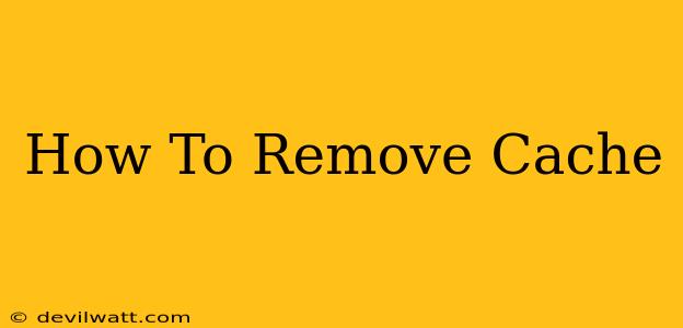 How To Remove Cache