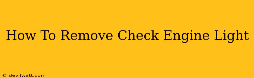 How To Remove Check Engine Light