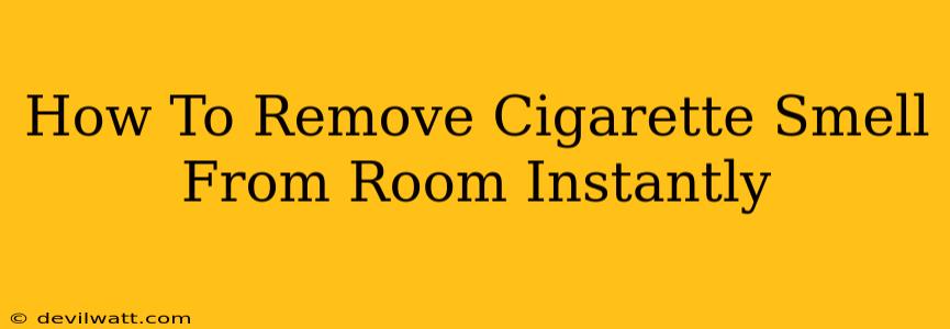 How To Remove Cigarette Smell From Room Instantly