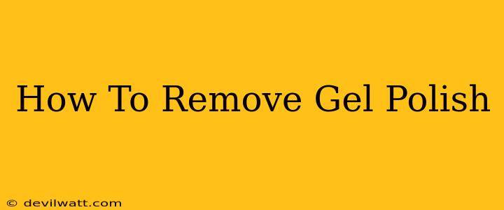 How To Remove Gel Polish