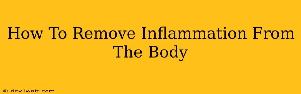 How To Remove Inflammation From The Body