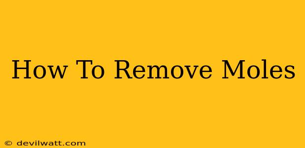 How To Remove Moles