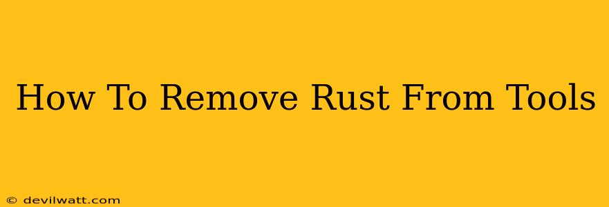 How To Remove Rust From Tools